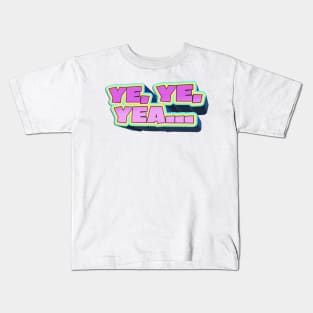 Ye, Ye, Yea... - Bobby Lee Quote From Tigerbelly Podcast Kids T-Shirt